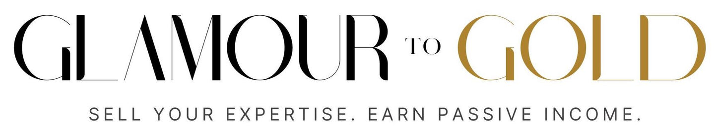 Glamour To Gold: Sell Your Expertise. Earn Passive Income.